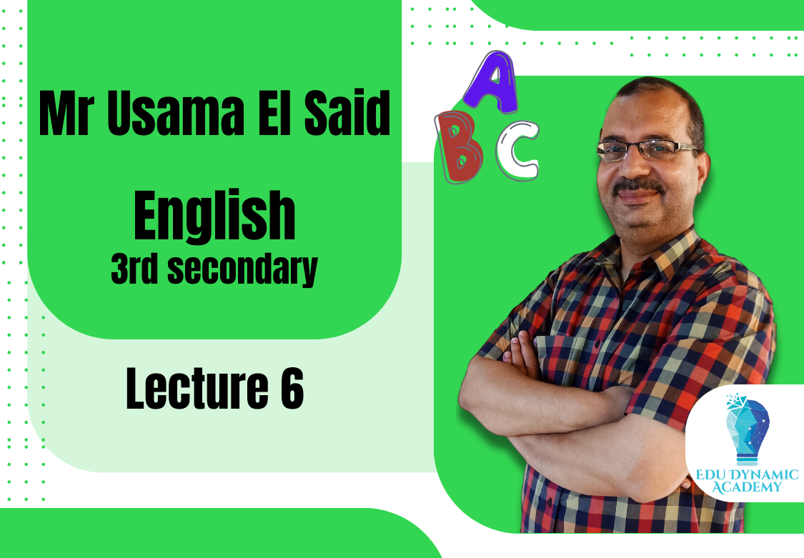 Mr. Usama El Said | 3rd Secondary | Lecture 6 : unit 3 part 2